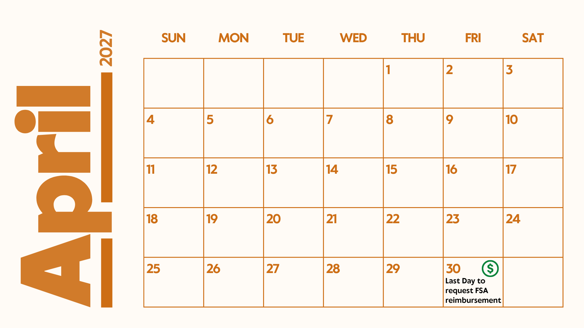 April 2027 Calendar showing Last Day to request FSA reimbursement expenses on April 30. April 2027 Calendar showing Last Day to request FSA reimbursement expenses on April 30.